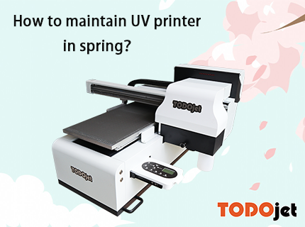How to maintain your UV printer in spring?