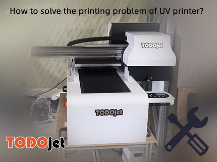 How to solve the printing problem of UV printer?