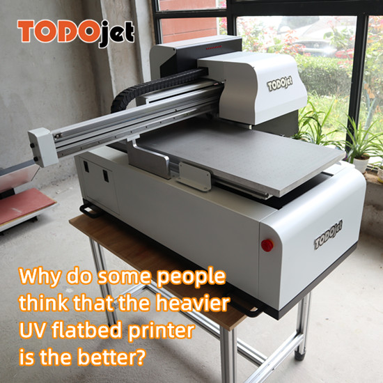 Why do some people think that the heavier UV flatbed printer is the better?